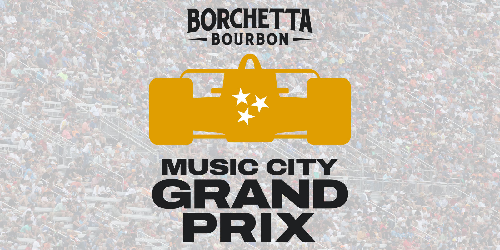 TICKETS GO ON SALE TODAY FOR THE 2025 BORCHETTA BOURBON MUSIC CITY GRAND PRIX